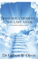 Yahushua Messiah, The Last Adam