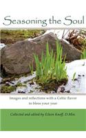 Seasoning the Soul: Images and Reflections with a Celtic Flavor to Bless Your Year