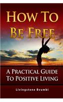 How To Be Free