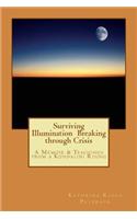 Surviving Illumination Breaking through Crisis: A Memoir & Teachings from a Kundalini Rising