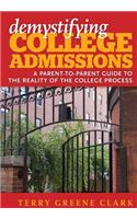 Demystifying College Admissions: A Parent-To-Parent Guide to the Reality of the College Process