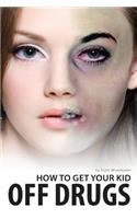 How To Get Your Kid Off Drugs