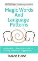 Magic Words and Language Patterns: The Hypnotist's Essential Guide to Crafting Irresistible Suggestions