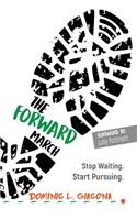 The Forward March: Stop Waiting. Start Pursuing.