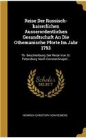 Reise Der Russisch-Kaiserlichen Ausserordentlichen Gesandtschaft an Die Othomanische Pforte Im Jahr 1793