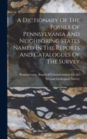 Dictionary Of The Fossils Of Pennsylvania And Neighboring States Named In The Reports And Catalogues Of The Survey