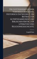 gottesdienstlichen Vorträge der Juden, historisch entwickelt. Ein Beitrag zur Alterthumskunde und biblischen Kritik, zur Literatur-und Religionsgeschichte.