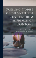 Duelling Stories of the Sixteenth Century From the French of Brantôme