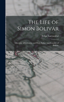 The Life of Simon Bolivar