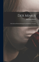 Der Mimus; Ein Litterar-Erntwickelungs-Geschichtlicher Versuch