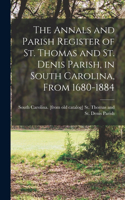 Annals and Parish Register of St. Thomas and St. Denis Parish, in South Carolina, From 1680-1884