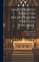 Sancti Aurelii Augustini Milleloquium Veritatis, Volume 1...