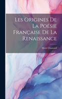 Les Origines de la Poésie Française de la Renaissance