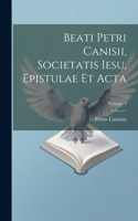 Beati Petri Canisii, Societatis Iesu, Epistulae et acta; Volume 1