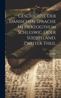 Geschichte der dänischen Sprache im herzogthum Schleswig oder Südjütland, Zweiter Theil