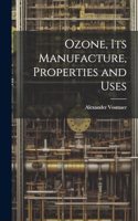 Ozone, Its Manufacture, Properties and Uses