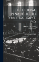 Federal Penal Code in Force January 1, 1910
