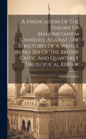 Vindication Of The Theory Of Mahometanism Unveiled, Against The Strictures Of A Writer In No. Xiii Of The British Critic And Quarterly Theological Review