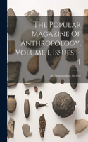 Popular Magazine Of Anthropology, Volume 1, Issues 1-4