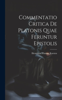 Commentatio Critica de Platonis Quae Feruntur Epistolis
