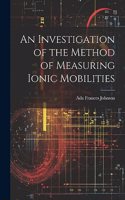 Investigation of the Method of Measuring Ionic Mobilities