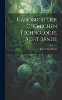 handbuch der chemichen Technologie, Acht Bände