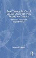 Sand Therapy for Out of Control Sexual Behavior, Shame, and Trauma