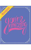 Recipes You're Amazing: Blank Recipe Book to Write In: Collect the Recipes You Love in Your Own Custom Cookbook (100-Recipe Journal and Organizer) All In One Place: Recipes(24 Recipes)