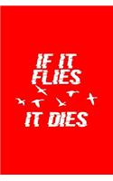 If It Flies It Dies