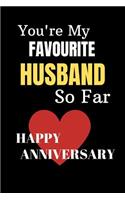 You're My Favourite Husband So Far Happy Anniversary