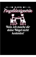 Ja, ich bin Nageldesignerin. Nein, ich mache dir deine Nägel nicht kostenlos!: Notizbuch A5 120 linierte Seiten in Weiß für Nageldesignerinnen