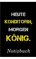 Heute Konditorin Morgen König Notizbuch