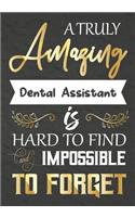 A Truly Amazing Dental assistant Is Hard To Find And impossible To Forget: Dental assistant appreciation gift, Thank you gifts, Notebook/Journal or Planner for Dental assistant , Work Book, dairy, Retirement/Year End Gift, 