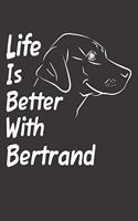 Life Is Better With Bertrand: Blank Dotted Male Dog Name Personalized & Customized Labrador Notebook Journal for Women, Men & Kids. Chocolate, Yellow & Black Lab Accessories Item