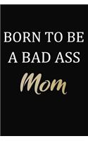 Born To Be A Bad Ass Mom