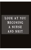 Look At You Becoming A Nurse And Shit