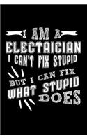 I Am a Electrician I can't Fix Stupid But I Can Fix What Stupid Does
