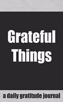 Grateful Things a Daily Gratitude Journal