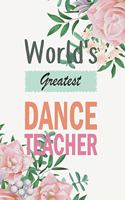 World's Greatest Dance Teacher: Floral Teacher Journal Planner Notebook Organizer - Daily Weekly Monthly Annual Activities Calendars To Do Class Lists Grade Tracker- Back to School