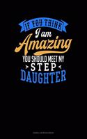 If You Think I Am Amazing You Should Meet My Step Daughter