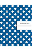 Teaching Assistant Planner: Lesson Organizer: Teacher Agenda For Class Organization and Planning - Weekly and Monthly Academic Year (July - August) - Baseball Ball Pattern Cove
