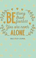 Be Strong Brave Fearless You Are Never Alone Bible Study Journal: 3 Month Planner for Recording Scripture, Church Sermons, Daily Tasks, Reflections and More