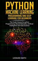 Python Machine Learning: Programming and deep learning for beginners the crash course for python programming, neural networks, artificial intelligence and data science