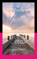 Father, Give Me The Heart
