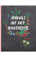 Animals Are Not Ingredients: Blank Recipe Notebook, Vegetarian Vegan Cooking Journal, 100 Recipies to Fill In. Perfect Gift. Mother´s Day