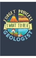 Forget Princess I Want to Be a Geologist: Geology Journal for Women, Geologist Blank Paperback Notebook to Write In, 150 Pages, College Ruled