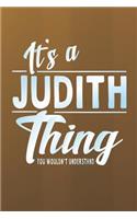 It's a Judith Thing You Wouldn't Understand: First Name Funny Sayings Personalized Customized Names Women Girl Mother's Day Gift Notebook Journal