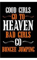 Good Girls Go to Heaven Bad Girls Go Bungee Jumping
