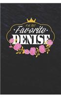 I'm The Favorite Denise: First Name Funny Sayings Personalized Customized Names Women Girl Mother's day Gift Notebook Journal