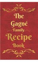The Gagné Family Recipe Book: Blank Recipe Book to Write In to Keep Safe Heirloom Family and Loved Recipes